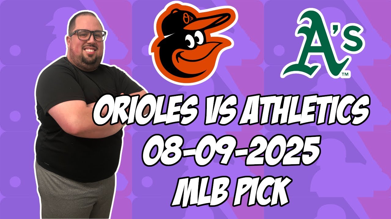 Baltimore Orioles vs Oakland Athletics 8/9/25 MLB Pick & Prediction | MLB Betting Tips