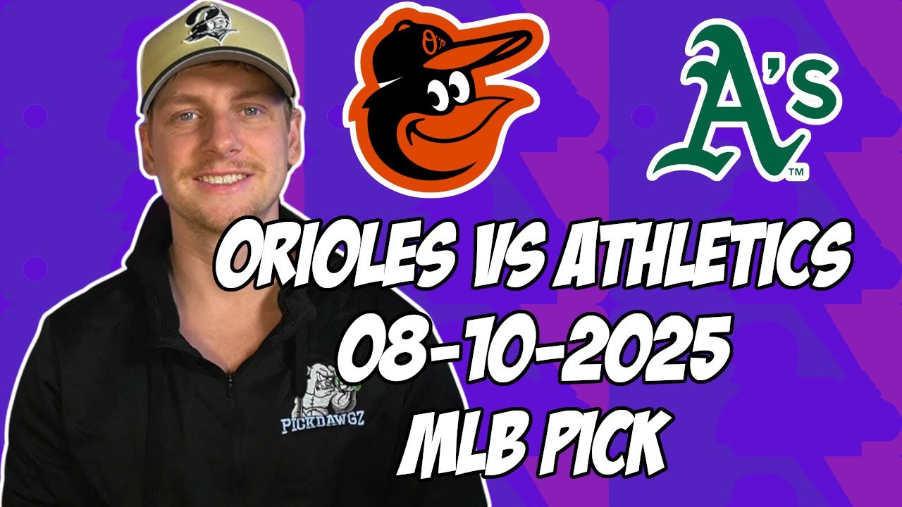 Baltimore Orioles vs Oakland Athletics 8/10/25 MLB Pick & Prediction | MLB Betting Tips