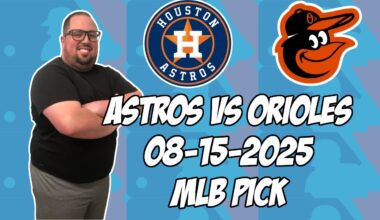 Houston Astros vs Baltimore Orioles 8/15/25 MLB Pick & Prediction | MLB Betting Tips