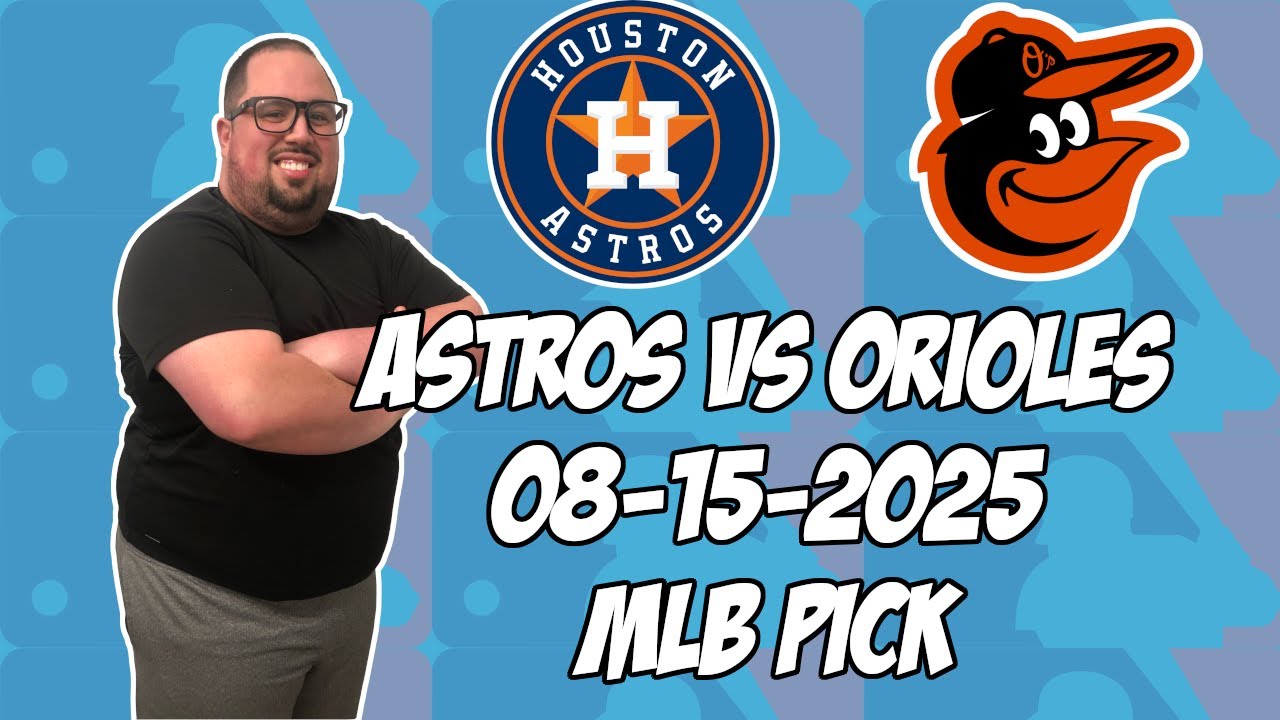 Houston Astros vs Baltimore Orioles 8/15/25 MLB Pick & Prediction | MLB Betting Tips