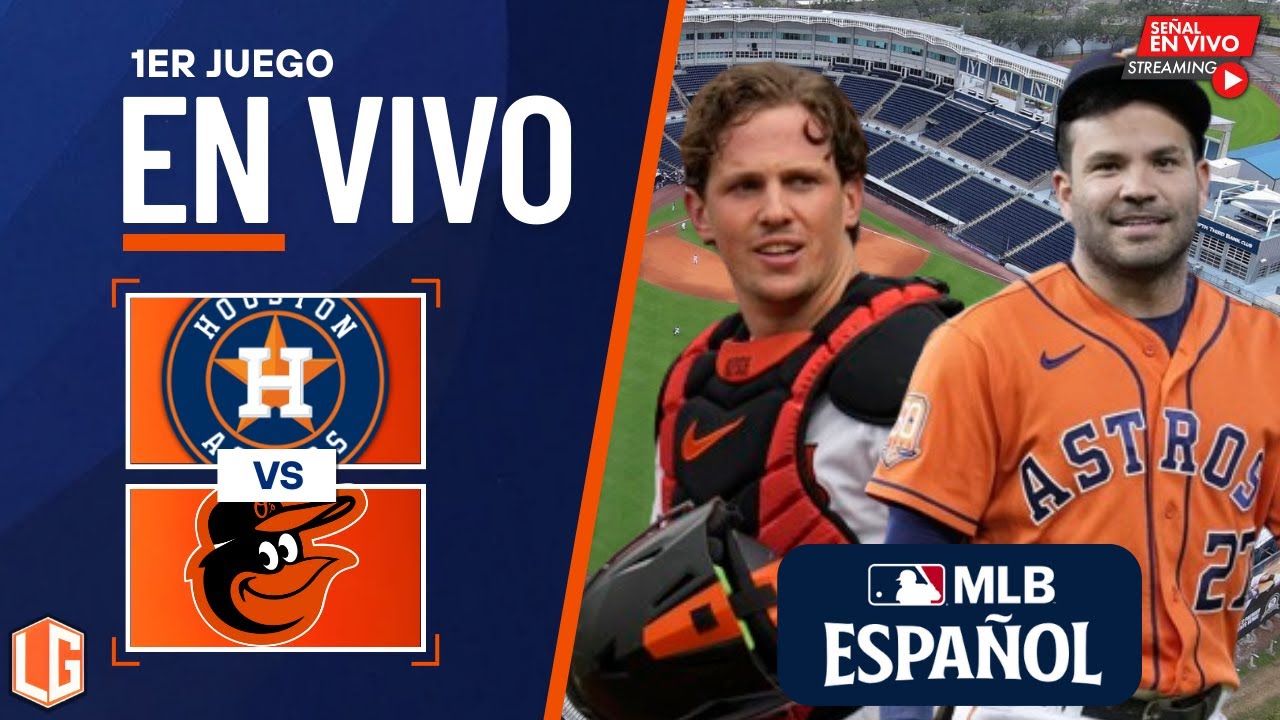 🔴 EN VIVO: Baltimore Orioles Vs Houston Astros - MLB LIVE - JUEGO 1
