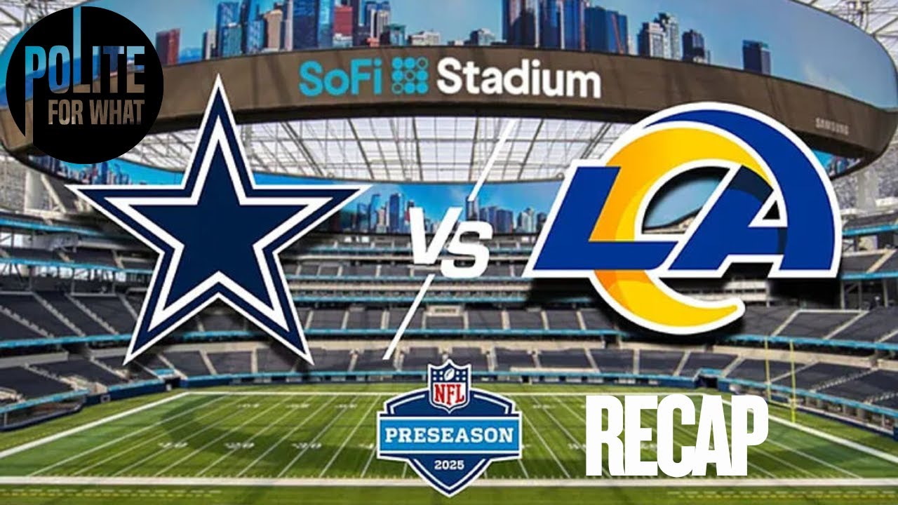 DALLAS COWBOYS VS LOS ANGELES RAMS PRE SEASON RECAP