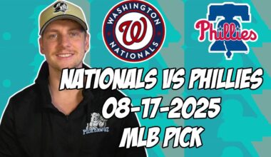 Washington Nationals vs Philadelphia Phillies 8/17/25 MLB Pick & Prediction | MLB Betting Tips