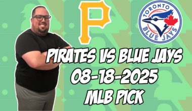 Pittsburgh Pirates vs Toronto Blue Jays 8/18/25 MLB Pick & Prediction | MLB Betting Tips