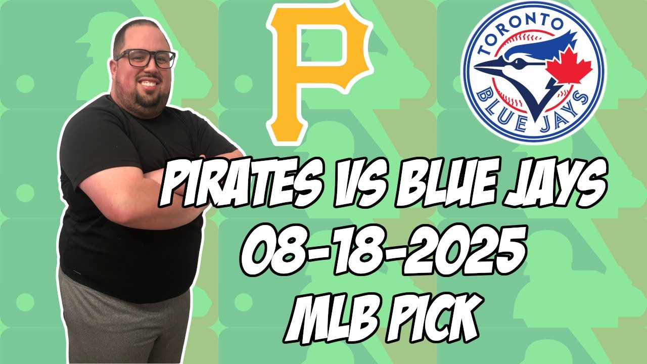 Pittsburgh Pirates vs Toronto Blue Jays 8/18/25 MLB Pick & Prediction | MLB Betting Tips