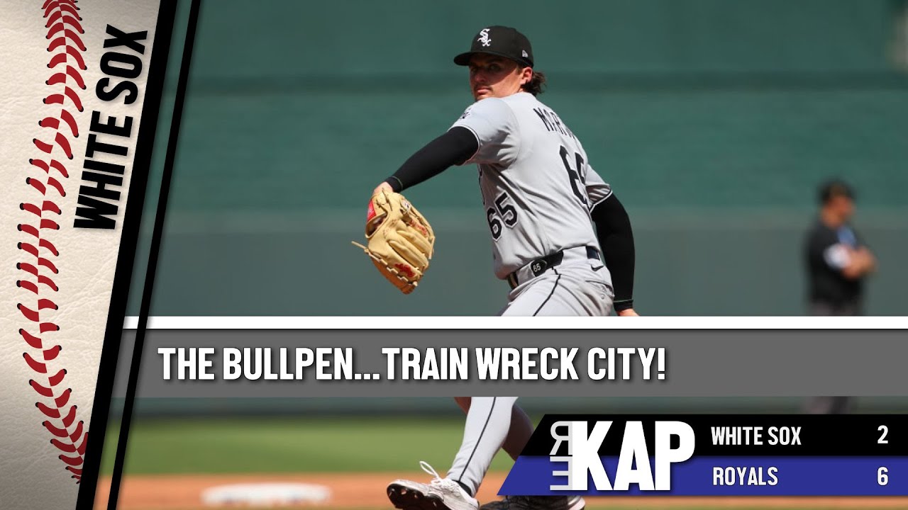 REKAP: ⚾️ Chicago White Sox 6-2 loss to KC Royals. ‘The bullpen….train wreck city!’