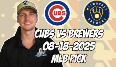 Chicago Cubs vs Milwaukee Brewers 8/18/25 MLB Pick & Prediction | MLB Betting Tips
