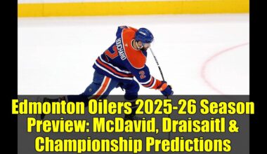 Edmonton Oilers 2025-26 Season Preview: McDavid, Draisaitl & Championship Predictions