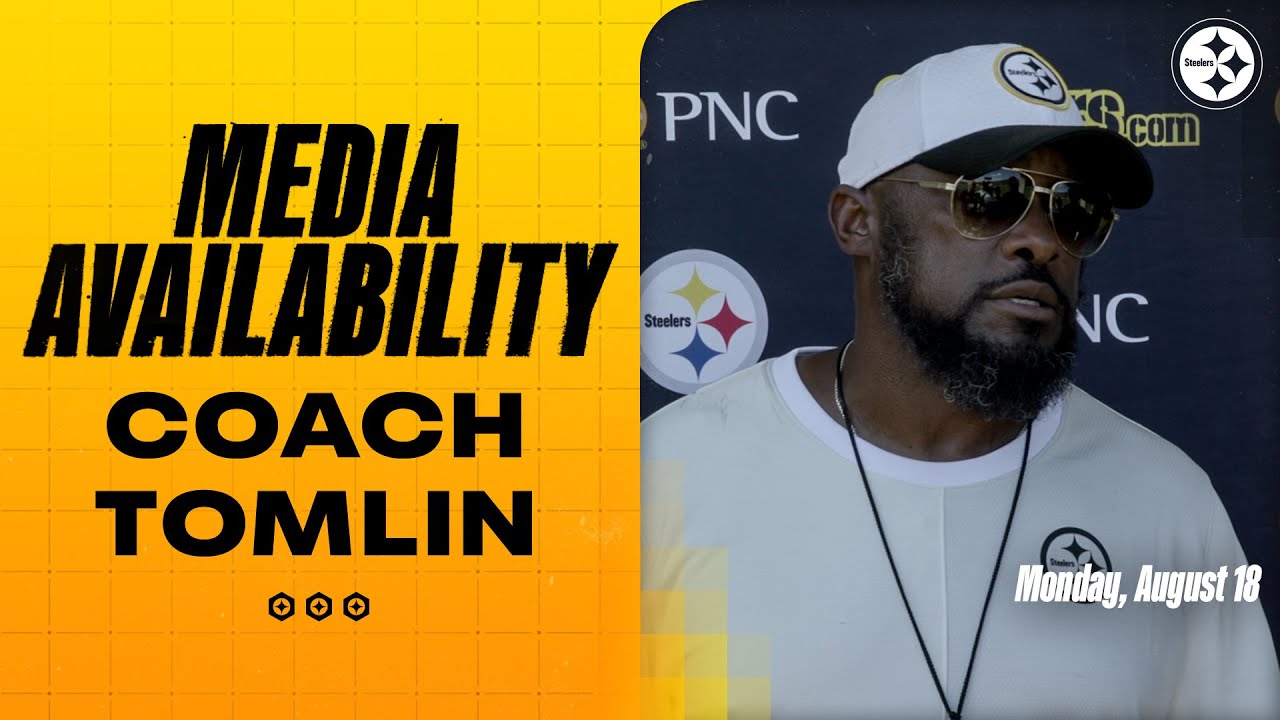 Coach Mike Tomlin Media Availability (Aug. 18) | Pittsburgh Steelers