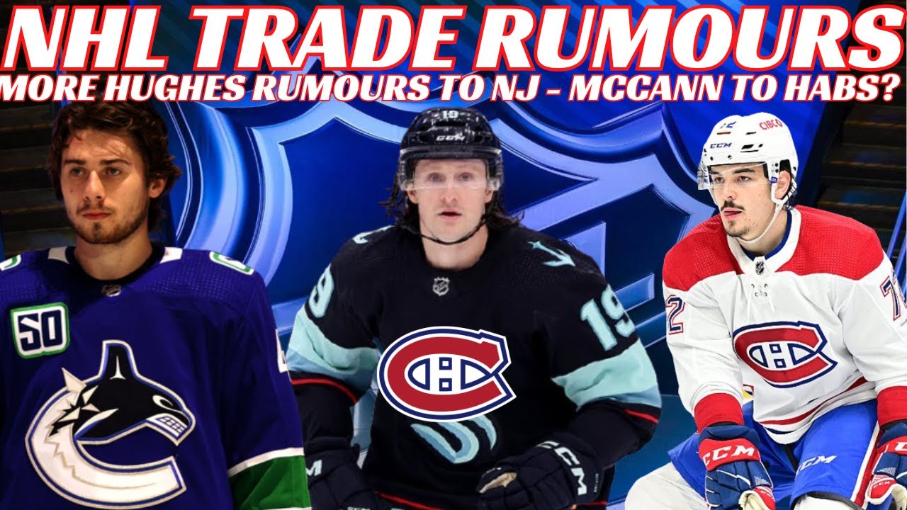 NHL Trade Rumours - Habs & Kraken Trade? Xhekaj To Forward? Quinn Hughes To NJ? CBJ Sign Fasching