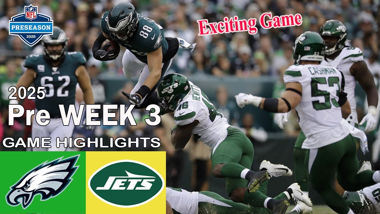 Philadelphia Eagles Vs New York Jets FULL GAME HIGHLIGHTS | NFL 2025 Preseason WEEK 3 Aug 22,2025
