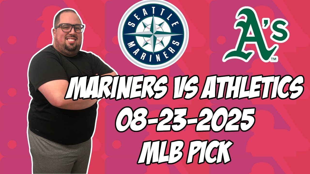 Seattle Mariners vs Oakland Athletics 8/23/25 MLB Pick & Prediction | MLB Betting Tips