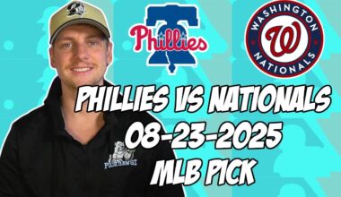 Philadelphia Phillies vs Washington Nationals 8/23/25 MLB Pick & Prediction | MLB Betting Tips