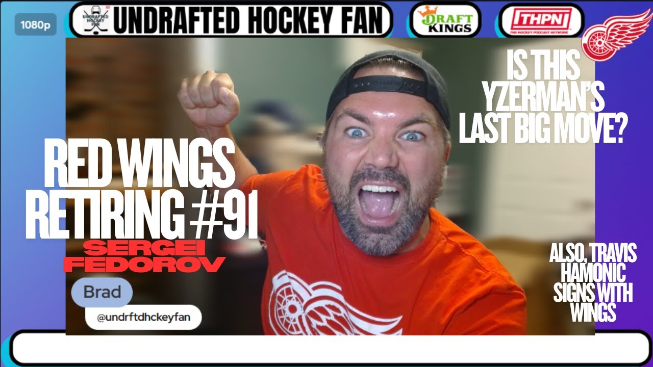RED WINGS RETIRE SERGEI FEDOROV'S #91!! YZERMAN'S LAST BIG MOVE?? TRAVIS HAMONIC SIGNS WITH WINGS!!