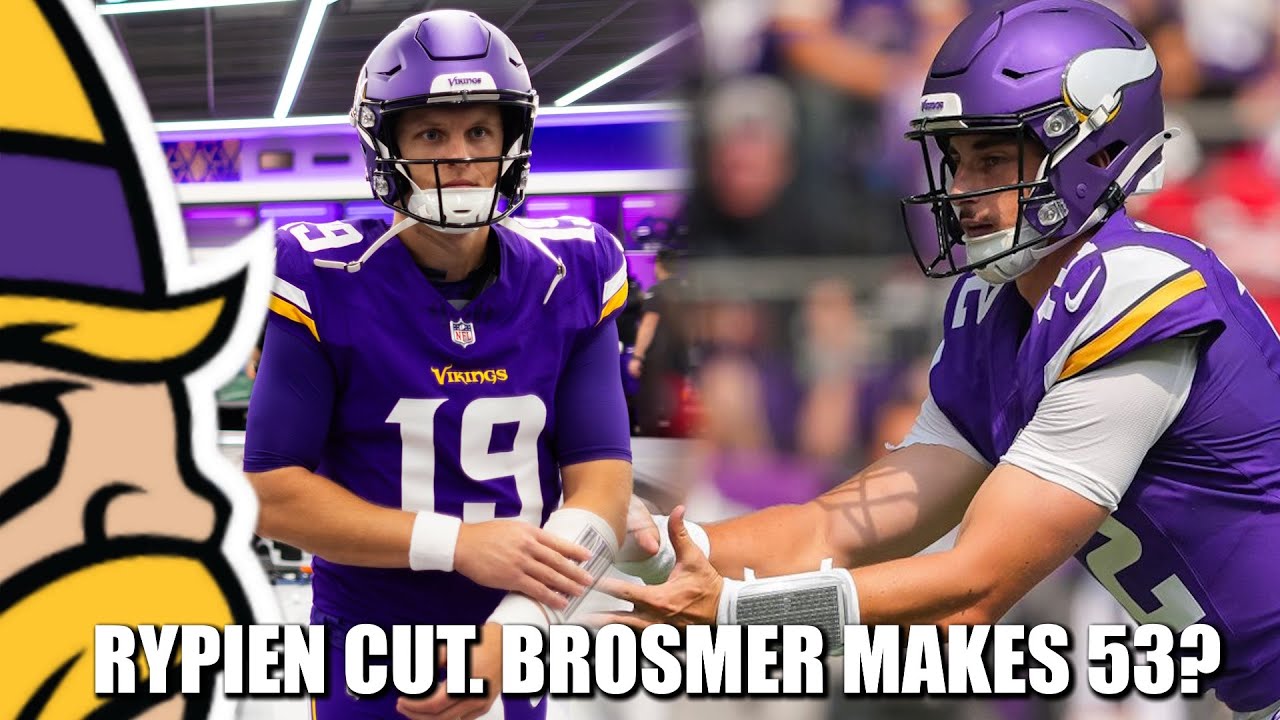 Vikings Cut Brett Rypien, Max Brosmer Makes 53 Man Roster?