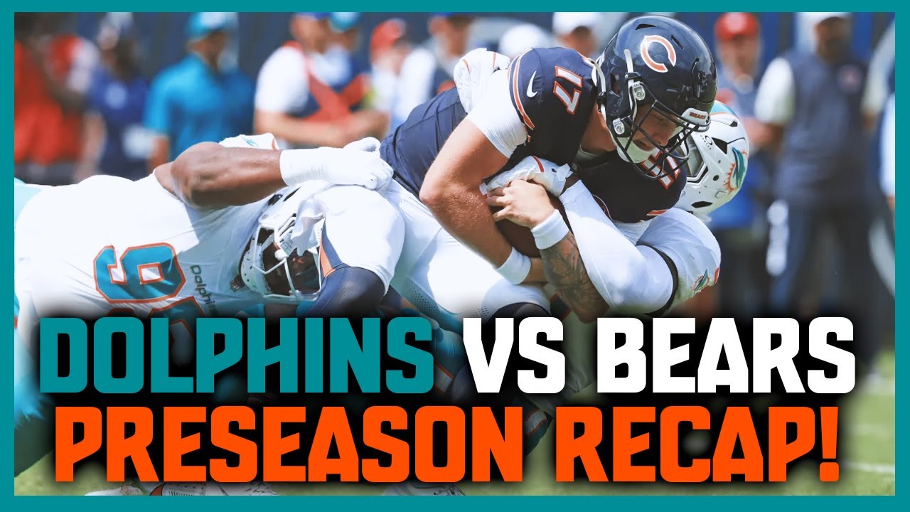 Miami Dolphins Vs Chicago Bears Week 1 Preseason Recap!