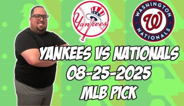 New York Yankees vs Washington Nationals 8/25/25 MLB Pick & Prediction | MLB Betting Tips