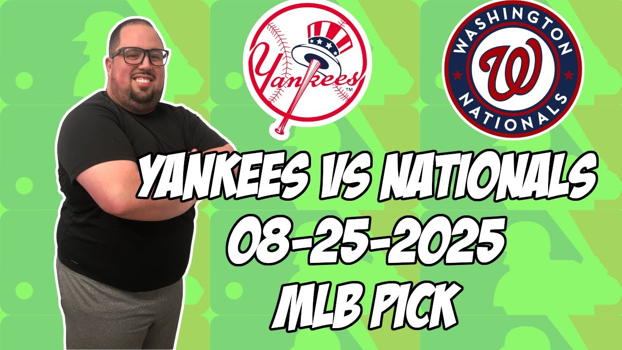 New York Yankees vs Washington Nationals 8/25/25 MLB Pick & Prediction | MLB Betting Tips