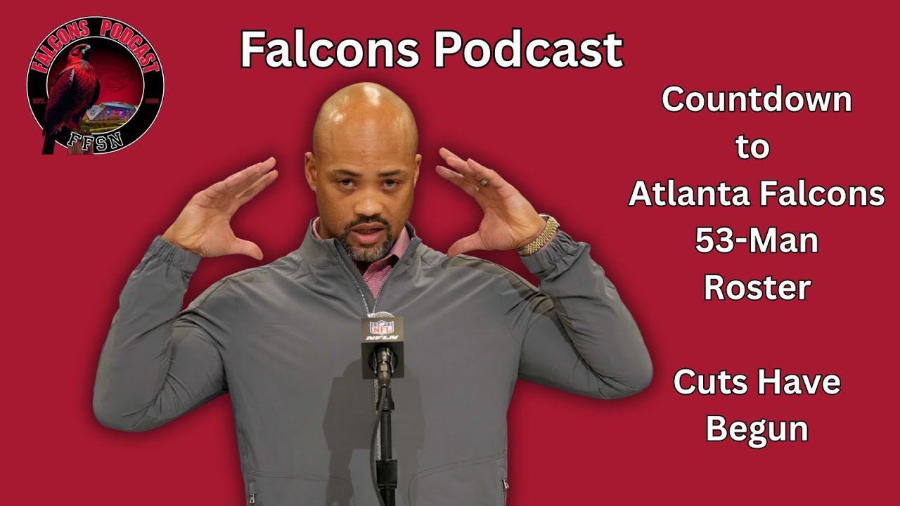 Countdown to Atlanta Falcons 53-Man Roster: Who's In? Who's Out | Falcons Podcast