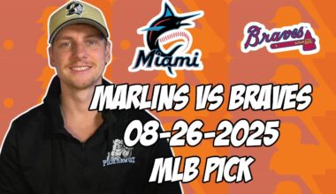 Miami Marlins vs Atlanta Braves 8/26/25 MLB Pick & Prediction | MLB Betting Tips