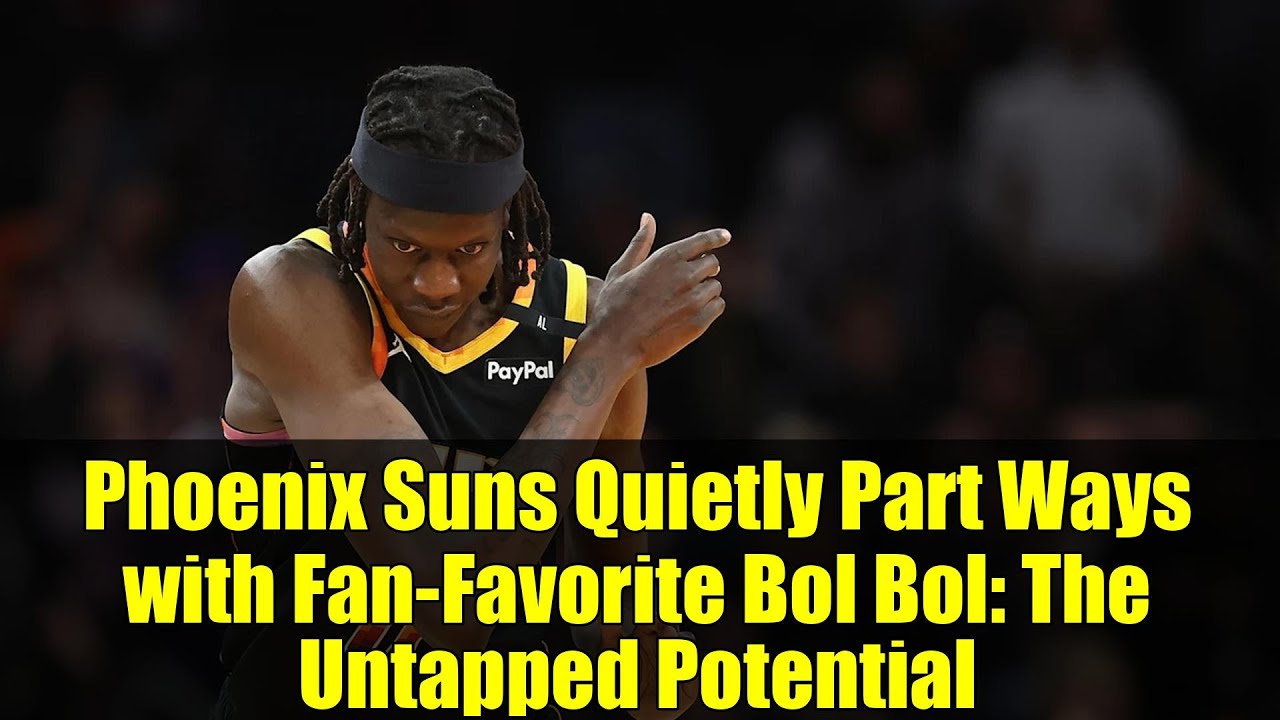 Phoenix Suns Quietly Part Ways with Fan-Favorite Bol Bol: The Untapped Potential