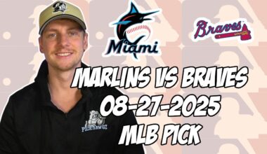 Miami Marlins vs Atlanta Braves 8/27/25 MLB Pick & Prediction | MLB Betting Tips