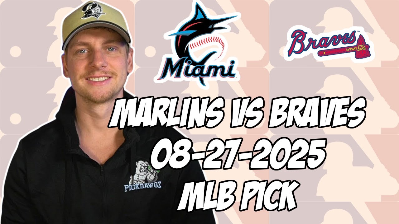 Miami Marlins vs Atlanta Braves 8/27/25 MLB Pick & Prediction | MLB Betting Tips