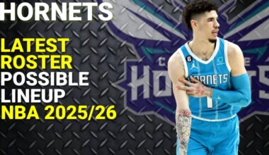 CHARLOTTE HORNETS LATEST ROSTER UPDATE/POSSIBLE LINEUP/NBA 2025-26
