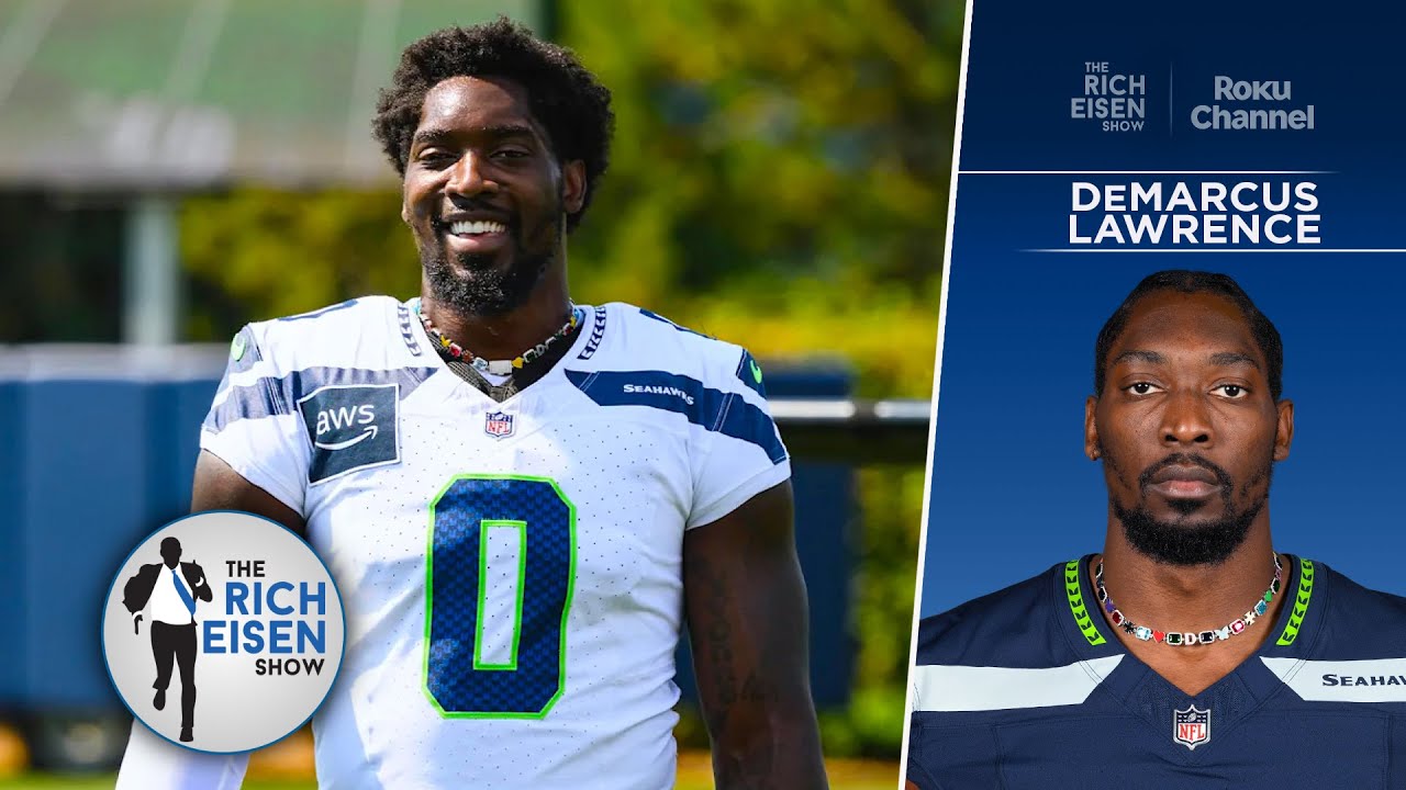 Seahawks DE DeMarcus Lawrence Isn’t Losing Any Sleep about Leaving the Cowboys | The Rich Eisen Show