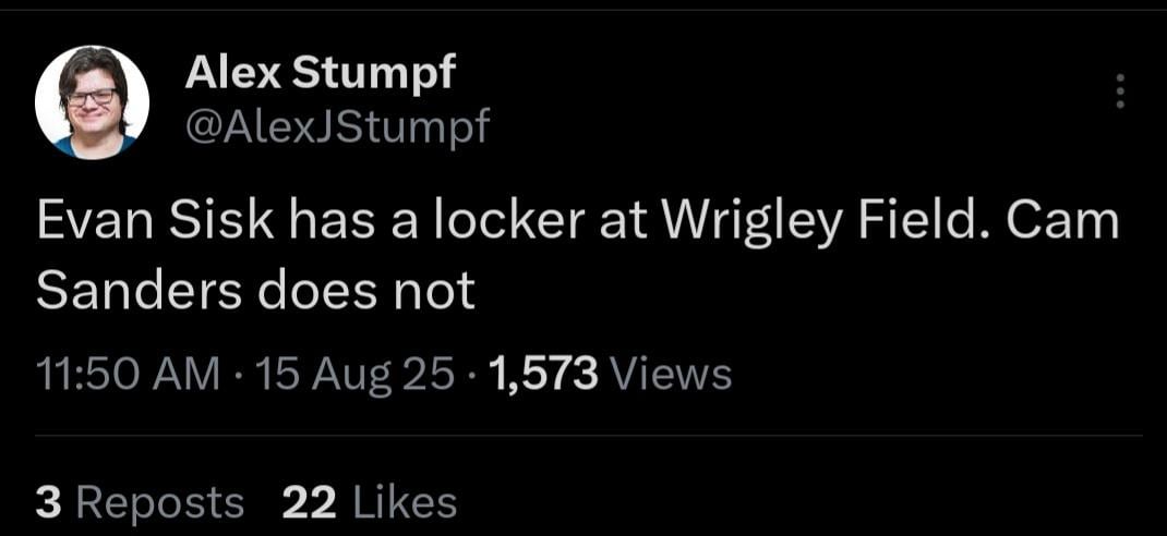 Evan Sisk has a locker at Wrigley and Cam Sanders dose not according Alex Stumpf move should happen soon.