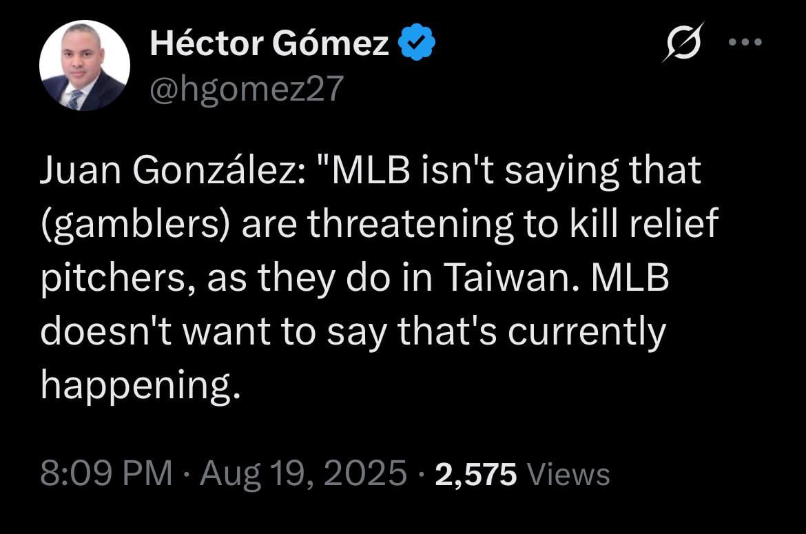 (Gomez) Juan González: "MLB isn't saying that (gamblers) are threatening to kill relief pitchers, as they do in Taiwan. MLB doesn't want to say that's currently happening.