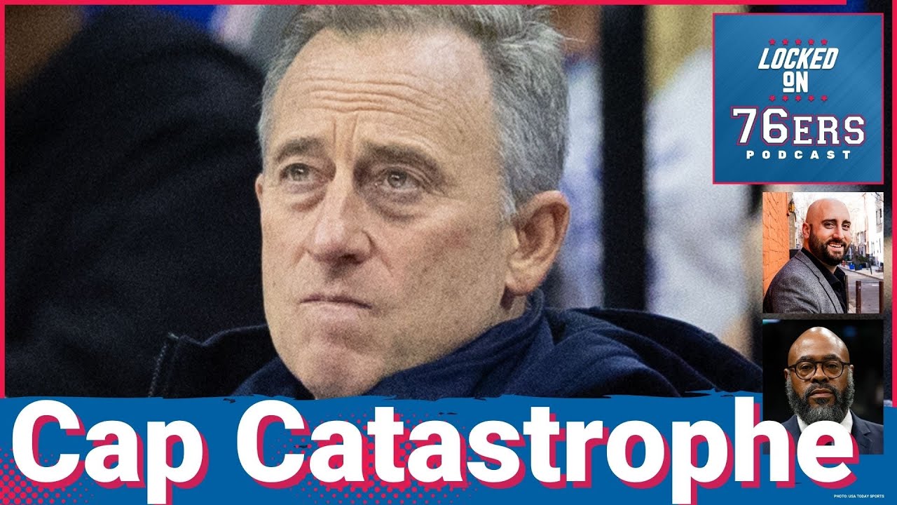 Sixers in "WORST CAP SITUATION IN THE NBA" - Locked On Philadelphia 76ers