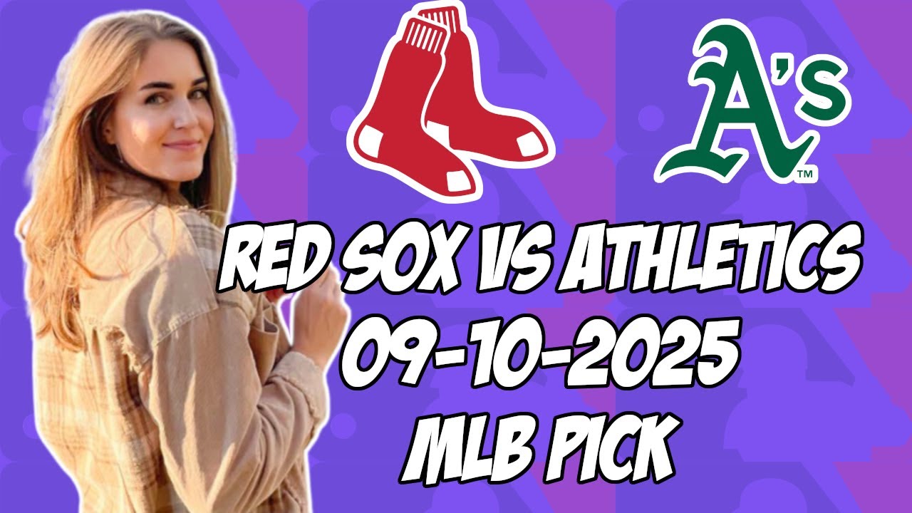 Oakland Athletics vs Boston Red Sox 9/10/25 MLB Pick & Prediction | MLB Betting Tips