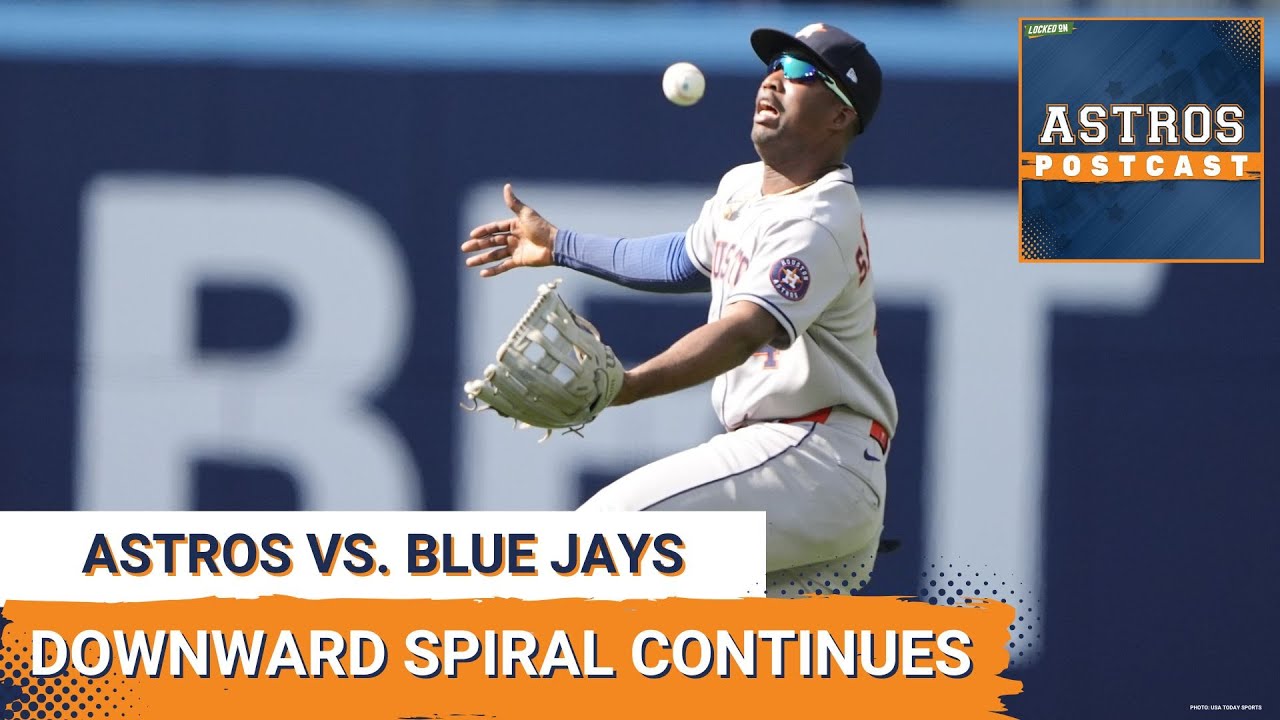 ASTROS POSTCAST: Houston Astros Downward Spiral Continues, Drop Series To Toronto Blue Jays
