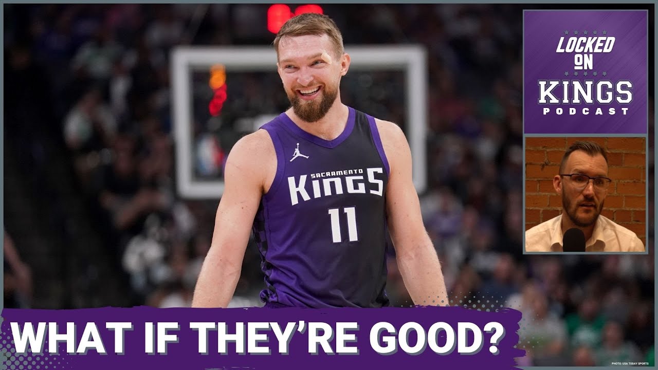 What if the Sacramento Kings Are Good? | Locked On Kings