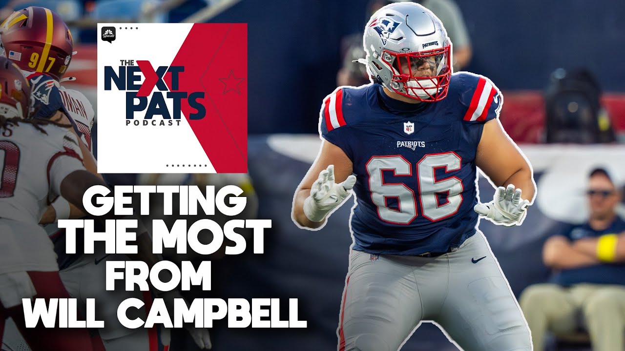 Dante Scarnecchia dives deep on how the Patriots can get the MOST out of Will Campbell