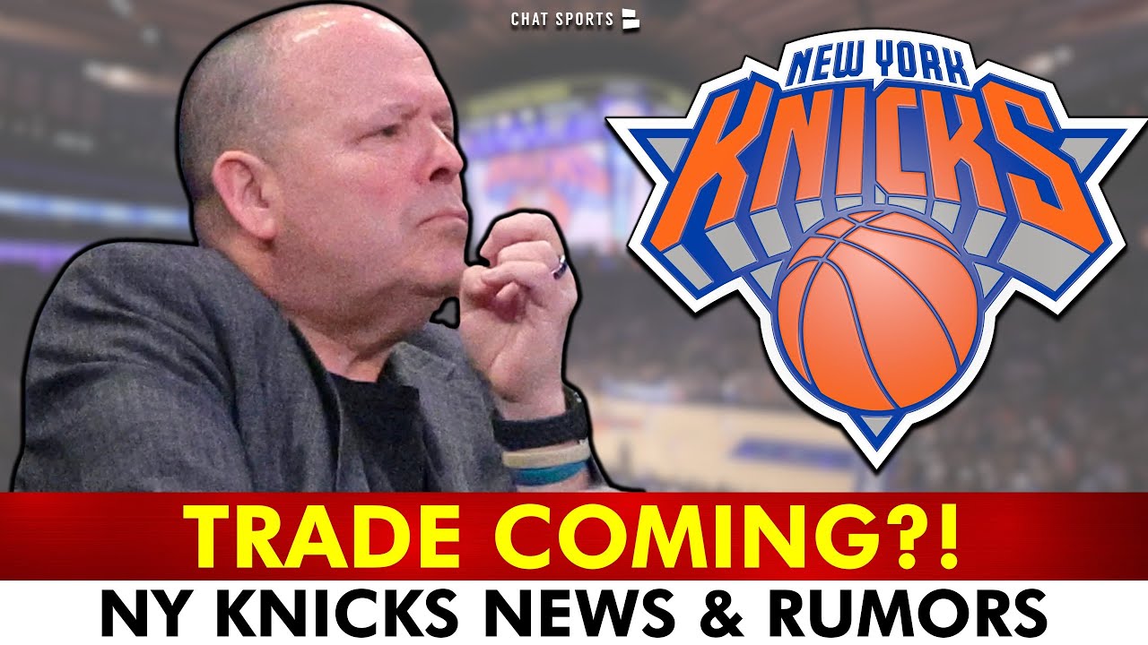KNICKS TRADE COMING? | New York Knicks Rumors