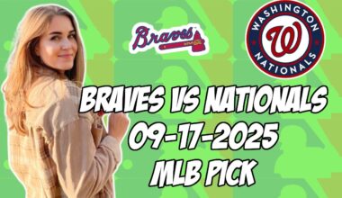 Atlanta Braves vs Washington Nationals 9/17/25 MLB Pick & Prediction | MLB Betting Tips