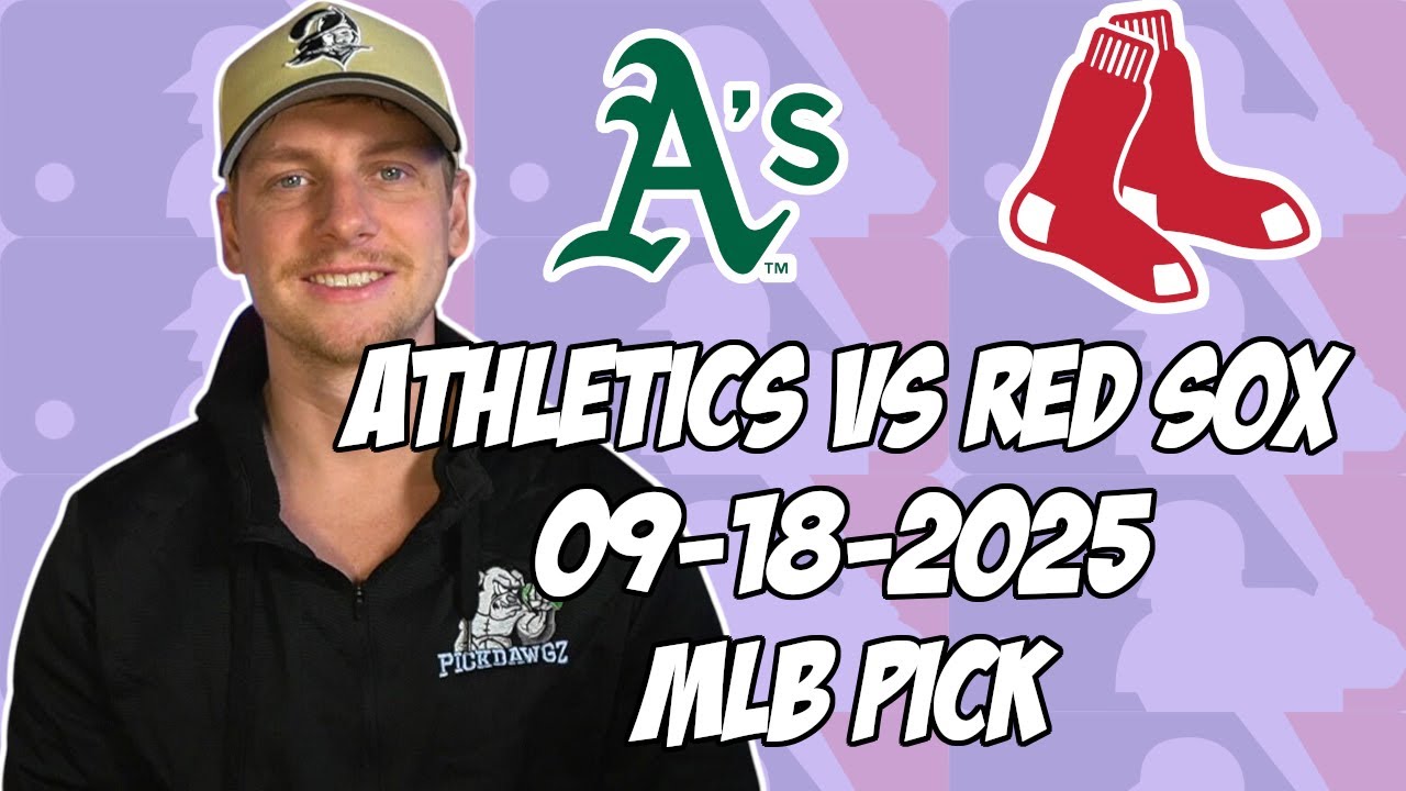 Boston Red Sox vs Oakland Athletics 9/18/25 MLB Pick & Prediction | MLB Betting Tips