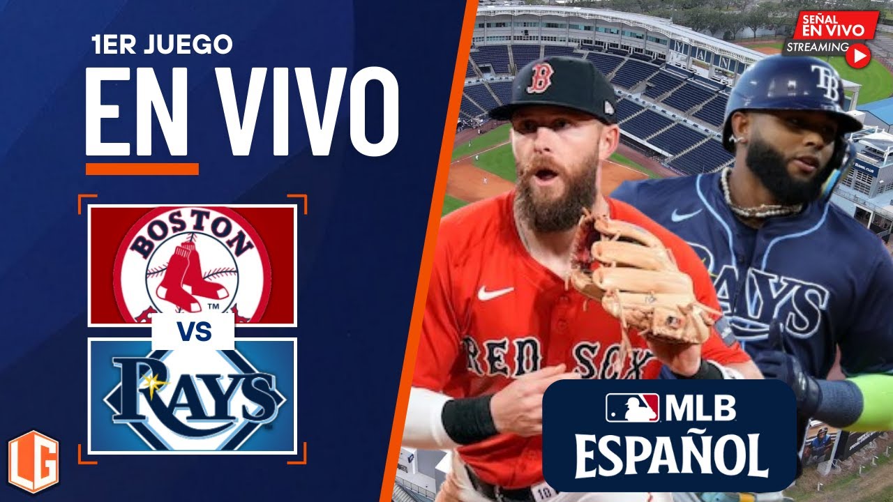 🔴 EN VIVO: Boston Red Sox Vs Tampa Bay Rays - MLB - JUEGO 1