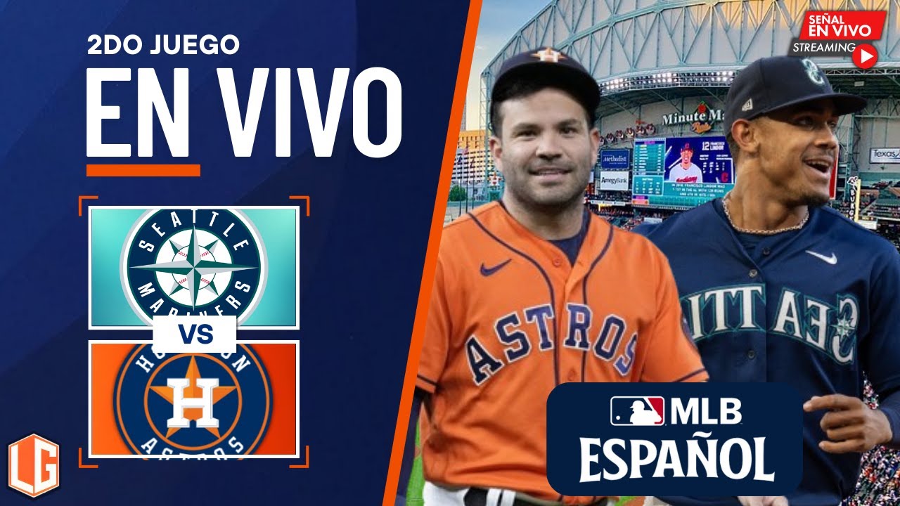 🔴 EN VIVO: Seattle Mariners Vs Houston Astros - MLB LIVE - JUEGO 2