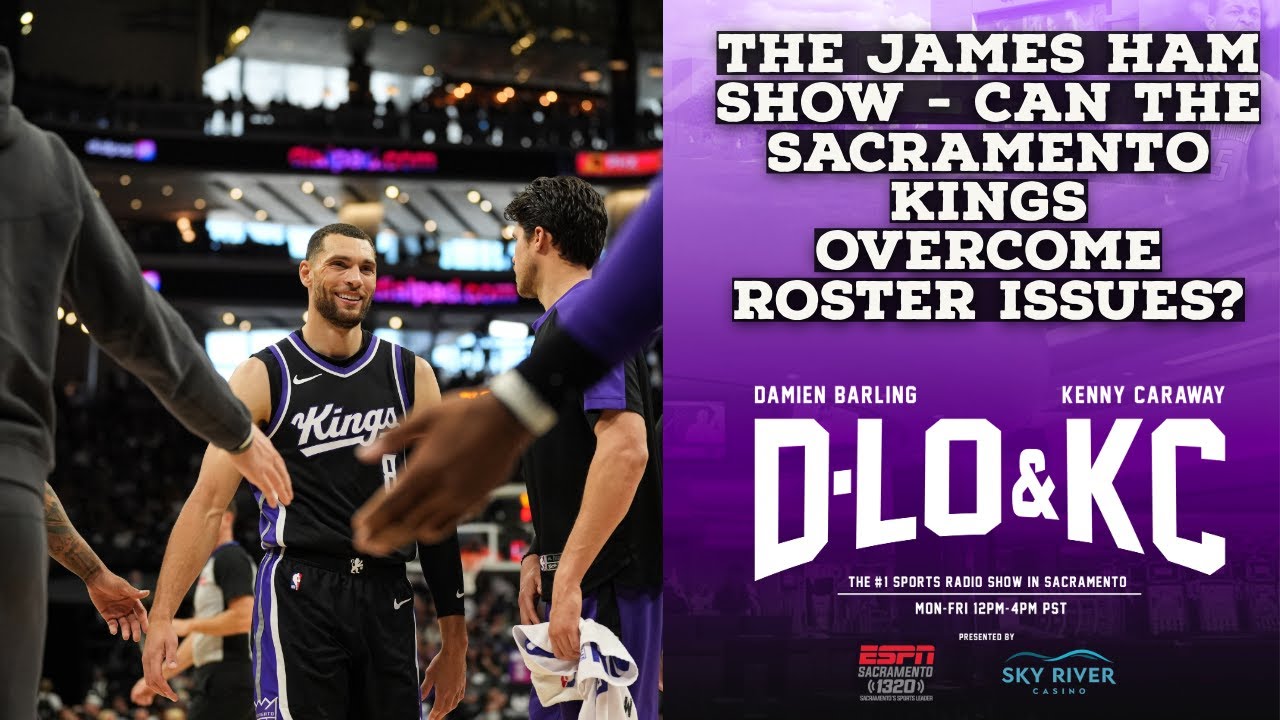 The James Ham Show - Can the Sacramento Kings Overcome Their Roster Issues?