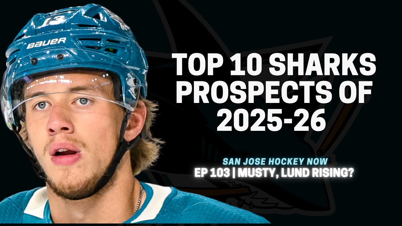 Sharks Top 10 Prospects of 2025-2026 | EP 103 Musty, Lund Rising?