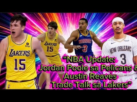 “NBA Update: Jordan Poole sa Pelicans & Austin Reaves Trade Talk sa Lakers”
