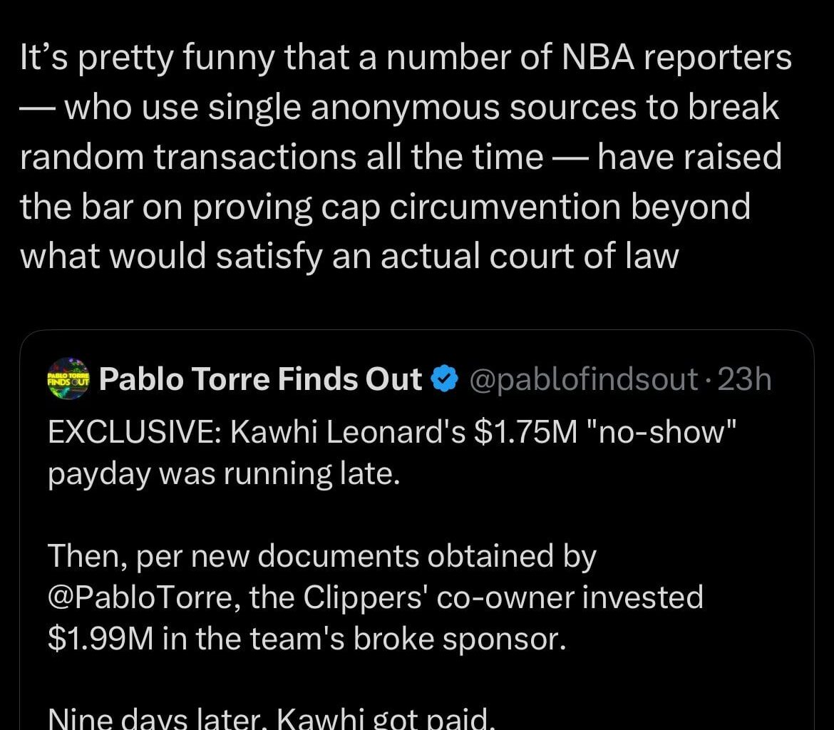 [Pablo Torre] It’s pretty funny that a number of NBA reporters — who use single anonymous sources to break random transactions all the time — have raised the bar on proving cap circumvention beyond what would satisfy an actual court of law