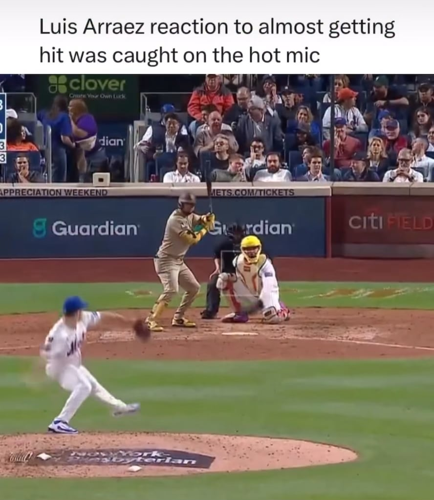 Luis Arraez caught on the Mets hot mic last week. “Uiiyaiyai, me agarra ese me voy pa mi casa.”  “Uiiyaiyai, if that shit hits me I’m going home.”