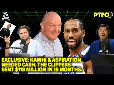 Kawhi and Aspiration Needed Cash. Ballmer and the Clippers Sent $118M in 18 Months