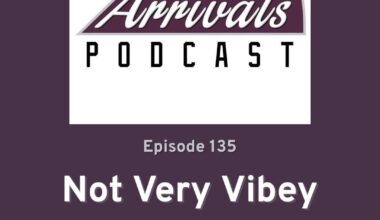 Late Arrivals Podcast - Episode 135: Not Very Vibey