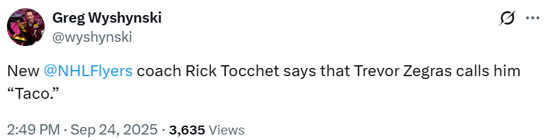 [Whyshynksi] New Flyers coach Rick Tocchet says that Trevor Zegras calls him “Taco.”