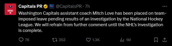 Washington Capitals assistant coach Mitch Love has been placed on leave pending an investigation by the NHL
